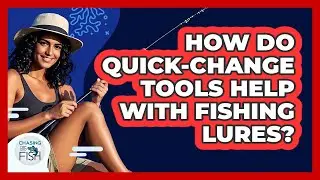 How Do Quick-Change Tools Help With Fishing Lures?