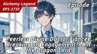 1：[Invincible]Peerless Divine Doctor:Fianc&eacute;e Breaking off Engagement?I Am the Dragon Lord!