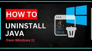 How to Uninstall Java from Windows 11 10:8:XP and Verify the Uninstallation