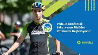 Pedalın Senfonisi: Sakaryanın Bisiklet Rotalarını Keşfediyoruz | Sakarya Büyükşehir Belediyesi