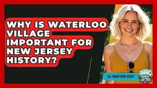 Why Is Waterloo Village Important For New Jersey History? - All About New Jersey