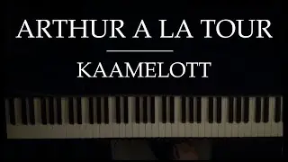 Arthur &agrave; la Tour - Kaamelott Premier Volet (Piano Cover)