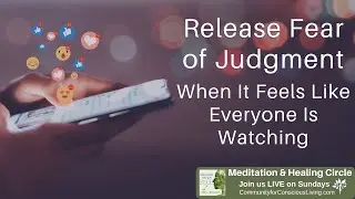 Releasing Fear Of Judgment When It Feels Like Everyone Is Watching