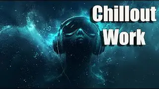 Chillout Music for Work, Mindset, Poker, Relaxing - the best &ndash; Deep Focus Tunes