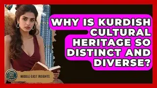 Why Is Kurdish Cultural Heritage So Distinct And Diverse? - Middle East Insights
