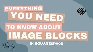Need Help With Squarespace Image Blocks? - HERE IS ALL YOU NEED TO KNOW!