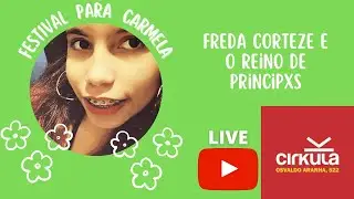 FESTIVAL PARA CARMELA - Freda Corteze e o Reino de Principxs