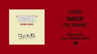 Slaters - Danger feat. Toulouse