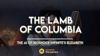 Искусственный интеллект Элизабет из BioShock Infinite | AI and Games #19
