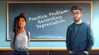 Practice Problem PPE-05: Recording Depreciation