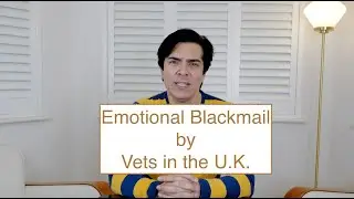 Vets Emotional Blackmail in the UK