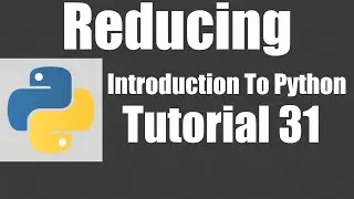 Reducing - Python: Tutorial 31