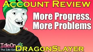 IdleOn Account Review: Drag0nSlay3r560 | More Progress, More Problems!