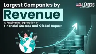 Largest Companies by Revenue: Exploring Financial Success and It's Global Impact | The USA Leaders |