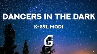 Dancers In The Dark - K-391, Modi (Lyrics)
