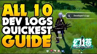 ALL 10 Dev Logs QUICKEST GUIDE! | Tower Of Fantasy PC Gameplay #ToF #toweroffantasy