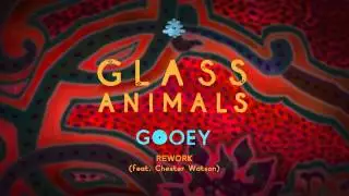 Glass Animals - Gooey Rework feat. Chester Watson