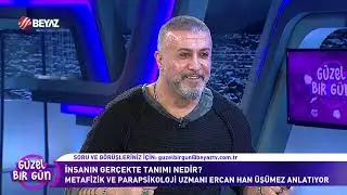 BEYAZ TV GÜZEL BİR GÜN| İNSANIN KIYAMETİ NEDİR?| ERCAN HAN ÜŞÜMEZ- METAFİZİK VE PARAPSİKOLOJİ UZMANI