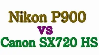 Nikon P900 vs Canon PowerShot SX720 HS