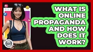 What Is Online Propaganda And How Does It Work? - Trend Unwrapper