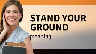 Stand Your Ground: Understanding a Powerful English Phrase
