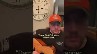 &ldquo;Damn Strait&rdquo;-Granger Smith Cover @GrangerSmithMusic #yeeyee