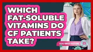 Which Fat-Soluble Vitamins Do CF Patients Take?
