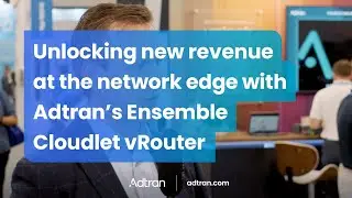 Unlocking new revenue at the network edge with Adtran&rsquo;s Ensemble Cloudlet vRouter