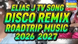 ELIAS J TV SONG DISCO REMIX ROADTRIP MUSIC 2026 2027 @KuyaJonasTv-c2n 