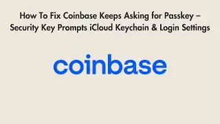 How To Fix Coinbase Keeps Asking for Passkey &ndash; Security Key Prompts iCloud Keychain & Login Settings