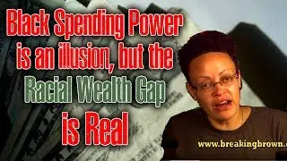 Black Spending Power Is an Illusion, but the Racial Wealth Gap is Real 5/15