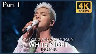 [4K 60FPS] TAEYANG @ 2017 WORLD TOUR WHITE NIGHT IN SEOUL DVD (PART 1)