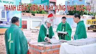 THÁNH LỄ ĐẶT VIÊN ĐÁ XÂY NHÀ MỤC VỤ GIÁO XỨ TÂN PHÚ 6/11/2022