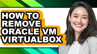 How to Remove Oracle Vm Virtualbox - Easy Guide