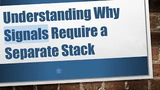 Understanding Why Signals Require a Separate Stack