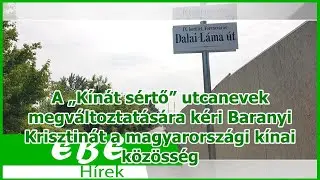 A &bdquo;K&iacute;n&aacute;t s&eacute;rtő&rdquo; utcanevek megv&aacute;ltoztat&aacute;s&aacute;ra k&eacute;ri Baranyi Krisztin&aacute;t a magyarorsz&aacute;gi k&iacute;nai k&ouml;z&ouml;ss&eacute;g