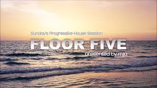 FLOOR FIVE -  (Sunday's Progressive House Session) - May 2022