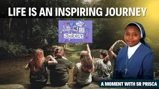 Life is an inspiring journey | A moment with Sr Prisca