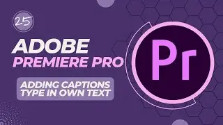 Adobe Premiere: Add in Your Own Captions