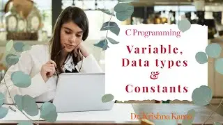 Variable, Data Types & Constants in C Programming