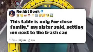 This table is only for close family,&rdquo; my sister said, setting me next to the trash can #reddit 