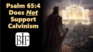 Псалом 65:4 НЕ поддерживает кальвинизм.