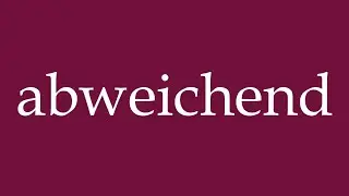How to Pronounce ''abweichend'' (different) Correctly in German