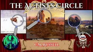 The Autist&rsquo;s Circle 12 -  Charles Marion Russell: The Cowboy Artist