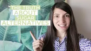 #08 The Truth About Sugar Alternatives