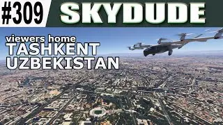 #309 TASHKENT UZBEKISTAN - Flight Sim SIGHTSEE a FRIEND's City [ MSFS 2024]