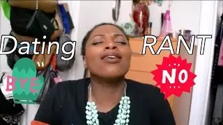 Dating RANT| 