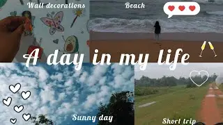 A day in my life🤍🍀💫 | Wall decoration,Short trip,Beach,Sunny day🧚‍♂️💞🌠🌈️