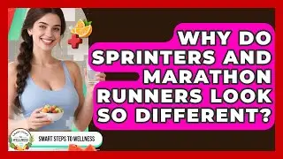 Why Do Sprinters And Marathon Runners Look So Different? - Smart Steps to Wellness