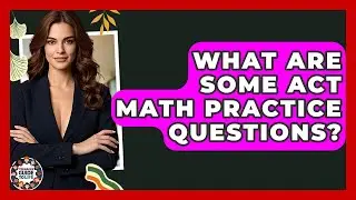 What Are Some ACT Math Practice Questions? - Teenager Guide to Life